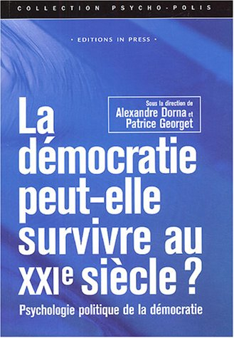 La démocratie peut-elle survivre au XXIe siècle ? : psychologie politique de la démocratie