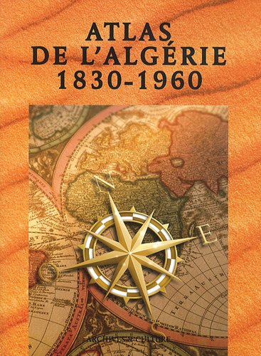 Atlas de l'Algérie : 1830-1960