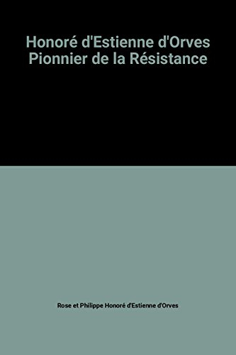 honore d'estienne d'orves : pionnier de la resistance : papiers, carnets et lettres