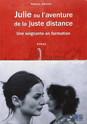 Julie ou L'aventure de la juste distance : une soignante en formation