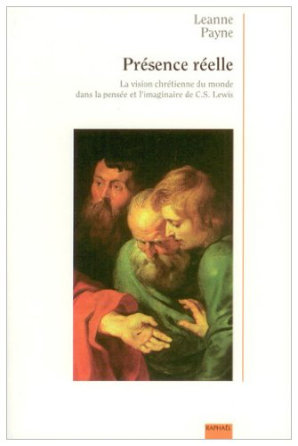 Présence réelle : la vision chrétienne du monde dans la pensée et l'imaginaire de C.S. Lewis