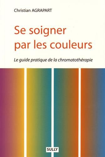 Se soigner par les couleurs : guide pratique de chromatothérapie