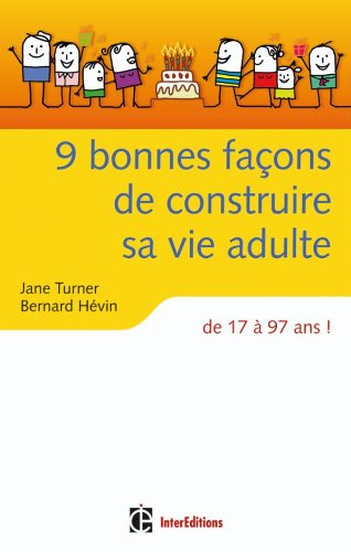 9 bonnes façons de construire sa vie adulte : de 17 à 97 ans !