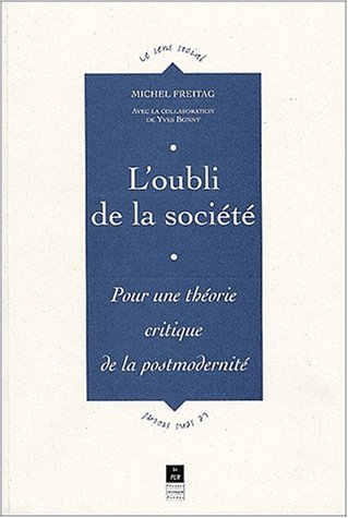 L'oubli de la société : pour une théorie critique de la postmodernité