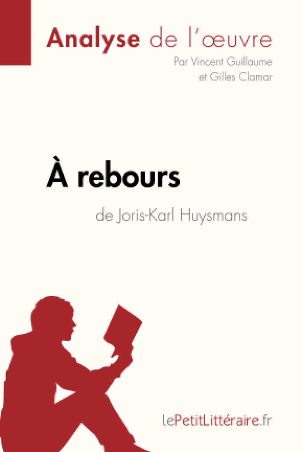 A rebours de Joris-Karl Huysmans (Analyse de l'oeuvre) : Analyse complète et résumé détaillé de l'oe
