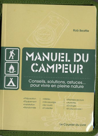 Manuel du campeur : conseils, solutions, astuces, pour vivre en pleine nature