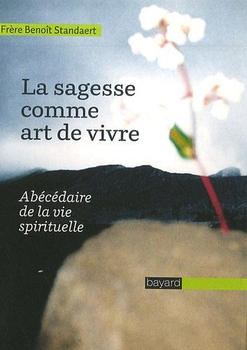 La sagesse comme art de vivre : abécédaire de la vie spirituelle