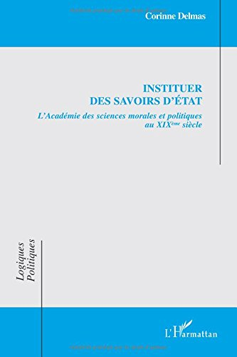 Instituer des savoirs d'Etat : l'Académie des sciences morales et politiques au XIXe siècle