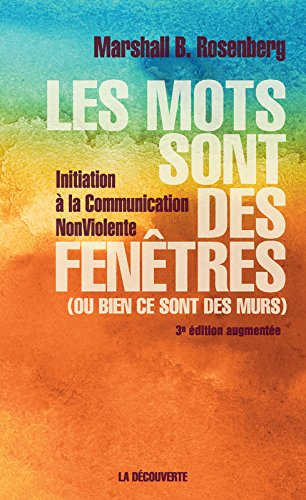 Les mots sont des fenêtres (ou bien ce sont des murs) : introduction à la communication non violente