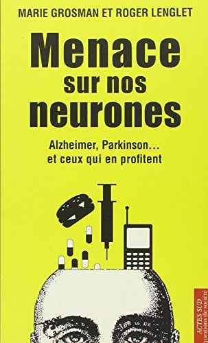 Menace sur nos neurones : Alzheimer, Parkinson... et ceux qui en profitent