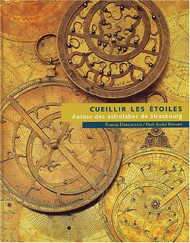 Cueillir les étoiles. Autour des astrolabes de Strasbourg