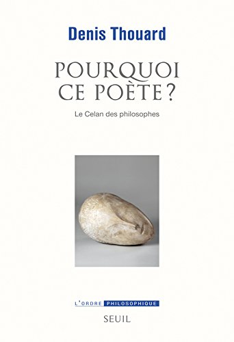 Pourquoi ce poète ? : le Celan des philosophes