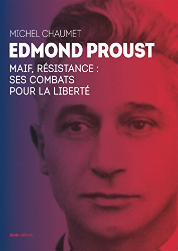 Edmond Proust : MAIF, résistance : ses combats pour la liberté