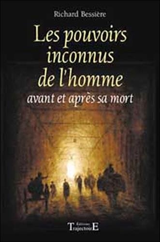 Les pouvoirs inconnus de l'homme : avant et après sa mort : la vérité sur les enfants indigo, voyage