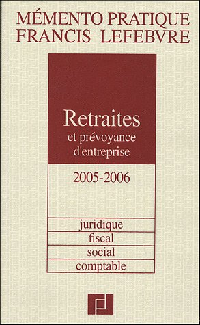 retraites et prévoyance d'entreprise 2005/2006 : juridique, fiscal, social, comptable