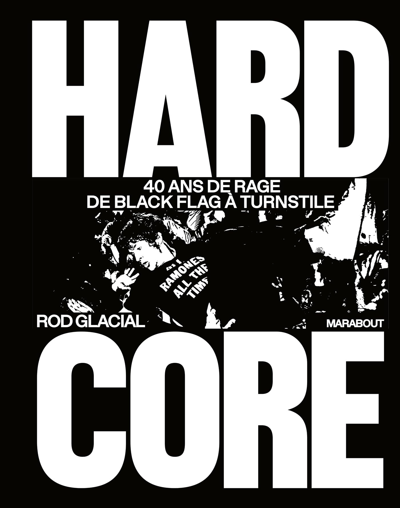 Hardcore : 40 ans de rage de Black Flag à Turnstile
