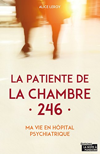 La patiente de la chambre 246 : ma vie en hôpital psychiatrique