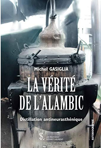 La vérité de l?alambic: Distillation antineurasthénique