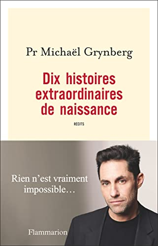 Dix histoires extraordinaires de naissance : récits