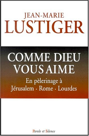 Comme Dieu vous aime : en pélerinage vers Rome, Jérusalem, Lourdes