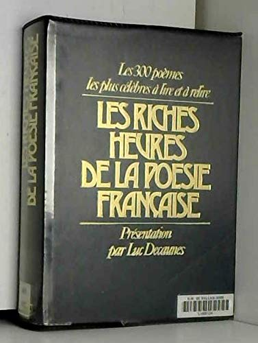 Les riches heures de la poésie française : les 300 poèmes les plus célèbres à lire ou à relire