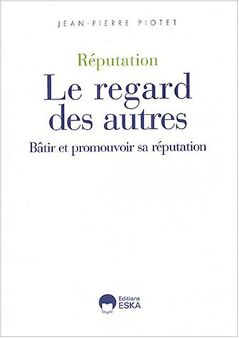 Réputation : le regard des autres : bâtir et promouvoir sa réputation