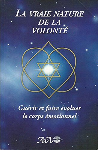 La vraie nature de la volonté : guérir et faire évoluer le corps émotionnel / Ceanne DeRohan
