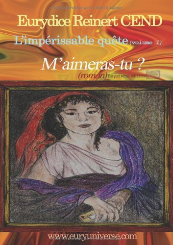 L'impérissable quête. Vol. 1. M'aimeras-tu ?
