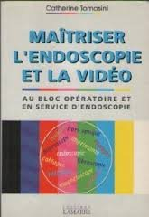 Maîtriser l'endoscopie et la vidéo au bloc opératoire et en service d'endoscopie