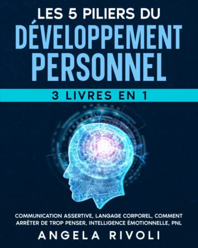 LES 5 PILIERS DU DÉVELOPPEMENT PERSONNEL (3 livres en 1): Communication assertive, Langage corporel,