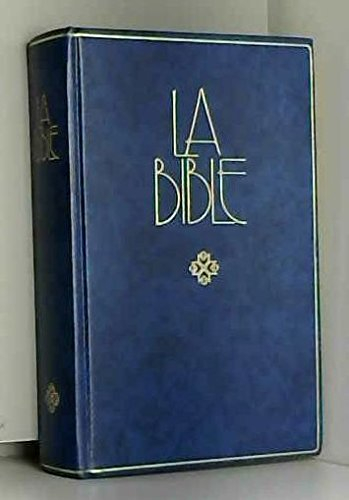 La Bible : Ancien et Nouveau Testament : traduite de l'hébreu et du grec en français courant