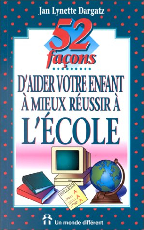 52 façons d'aider votre enfant à mieux réussir à l'école