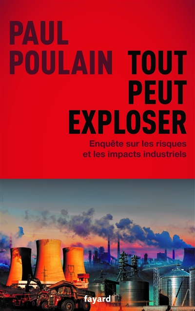 Tout peut exploser : enquête sur les risques et les impacts industriels