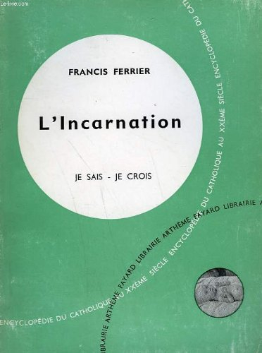 l'incarnation. collection je sais-je crois n, 24. encyclopedie du catholique au xxeme siecle.