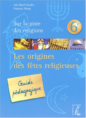 Sur la piste des religions 6e : les origines des fêtes religieuses : guide pédagogique