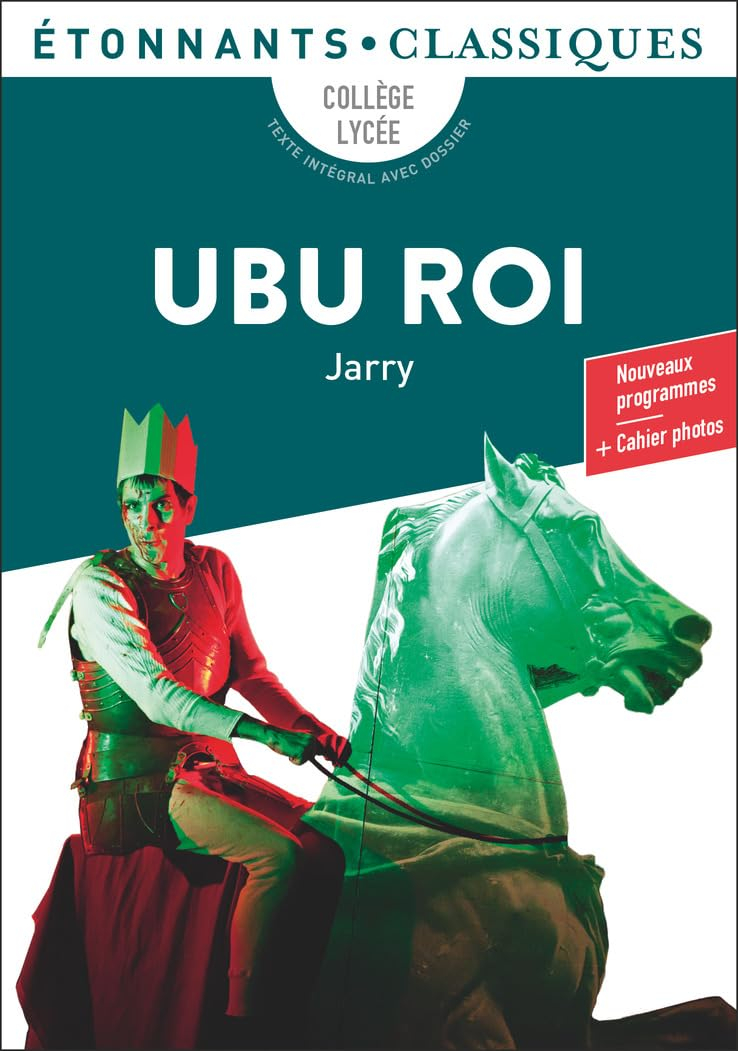 Ubu roi : collège, lycée, texte intégral avec dossier : nouveaux programmes