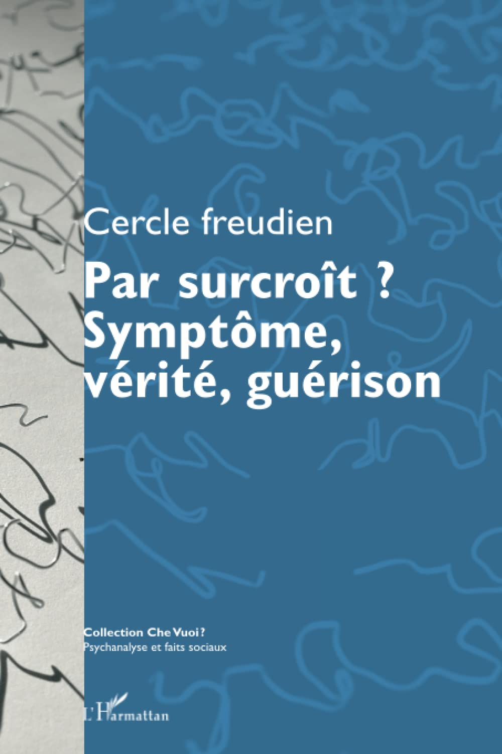 Par surcroît ? : symptôme, vérité, guérison : actes du colloque du Cercle freudien du 12-13 octobre 