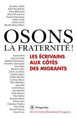 Osons la fraternité ! : les écrivains aux côtés des migrants