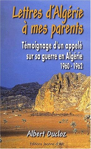 Lettres d'Algérie à mes parents : témoignage d'un appelé sur sa guerre d'Algérie 1960-1962