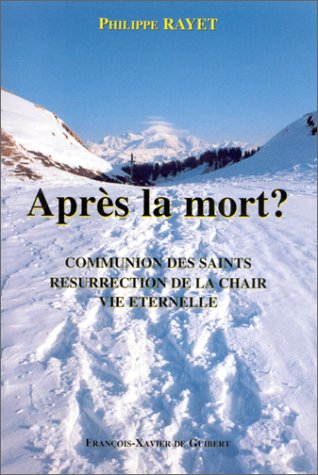 Après la mort ? : communion des saints, résurrection de la chair, vie éternelle