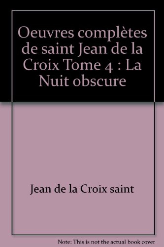 Oeuvres complètes de saint Jean de la Croix. Vol. 4. La nuit obscure
