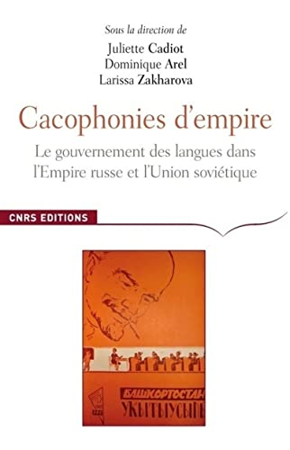 Cacophonies d'empire : le gouvernement des langues dans l'Empire russe et l'Union soviétique