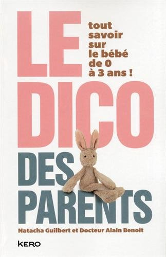 Le dico des parents : tout savoir sur le bébé de 0 à 3 ans !
