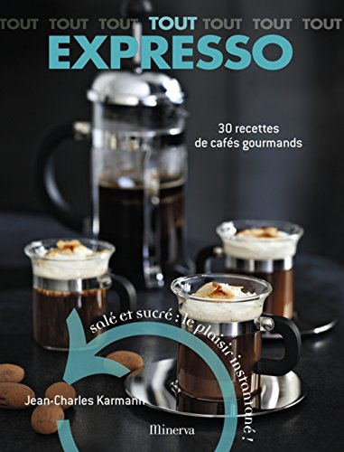 Tout expresso : 30 recettes de cafés gourmands : salé et sucré : le plaisir instantané !