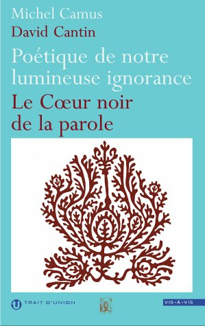 Poétique de notre lumineuse ignorance : Le coeur noir de la parole