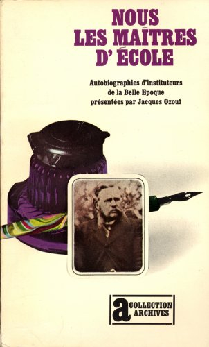 Nous les maîtres d'école : autobiographies d'instituteurs de la Belle Epoque
