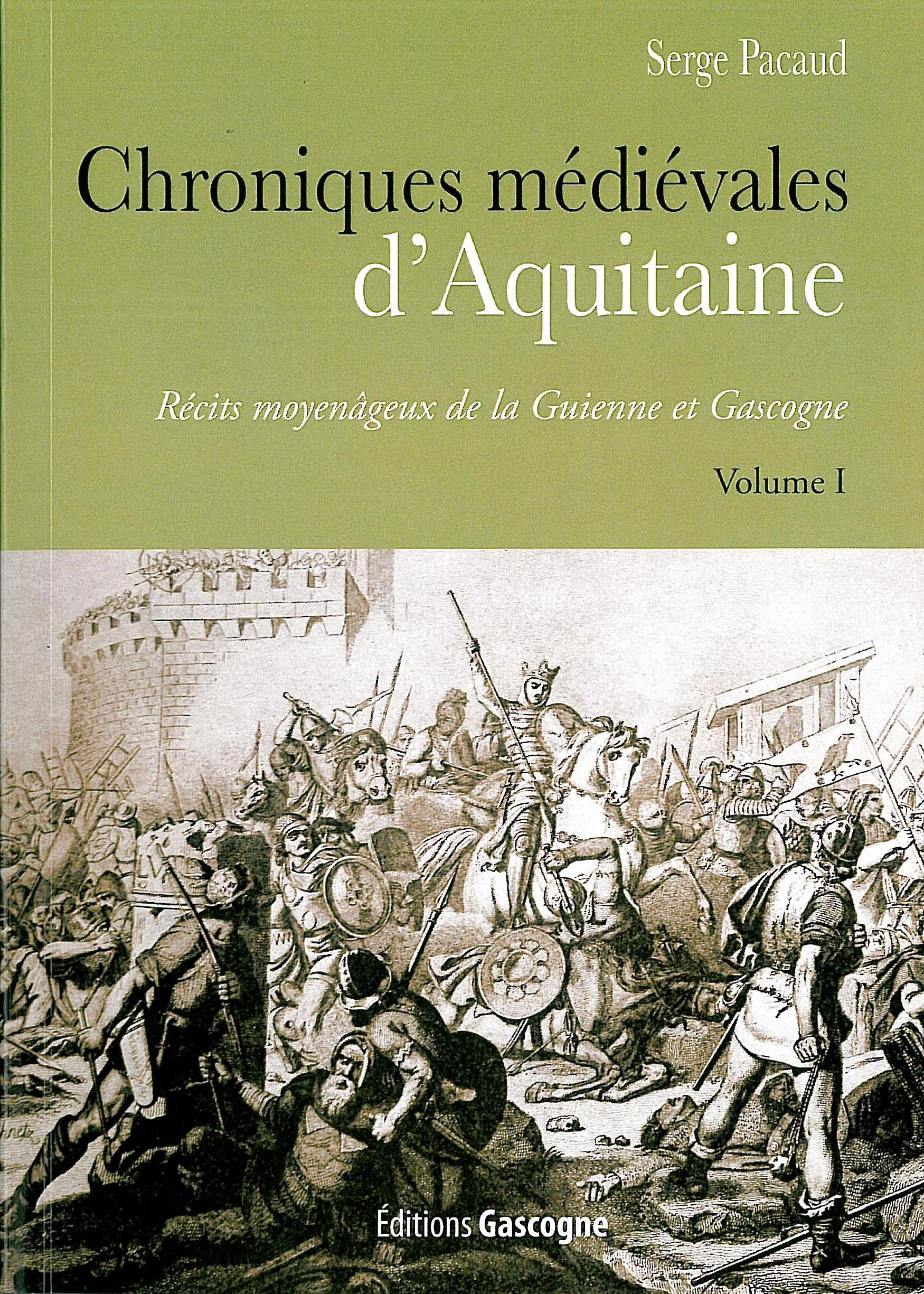 Chroniques médiévales d'Aquitaine : récits moyenâgeux de la Guienne et Gascogne. Vol. 1