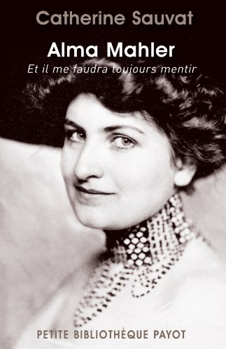 Alma Mahler : et il me faudra toujours mentir