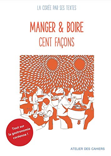 Manger & boire : cent façons : la Corée par ses textes