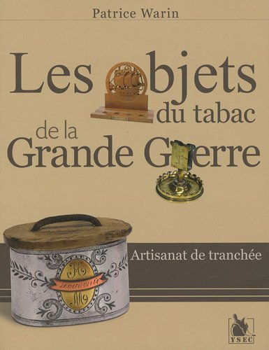 Artisanat de tranchée. Vol. 2. Les objets du tabac de la Grande Guerre